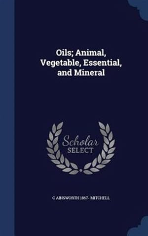 Bild des Verk�ufers f�r Oils; Animal, Vegetable, Essential, And zum Verkauf von GreatBookPrices