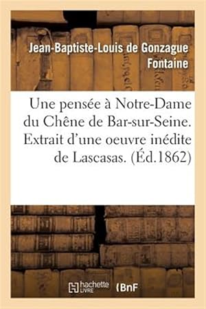Image du vendeur pour Une Pensee a Notre-dame Du Chene De Bar-sur-seine. Extrait D'une Oeuvre Inedite De Lascasas -Language: french mis en vente par GreatBookPrices