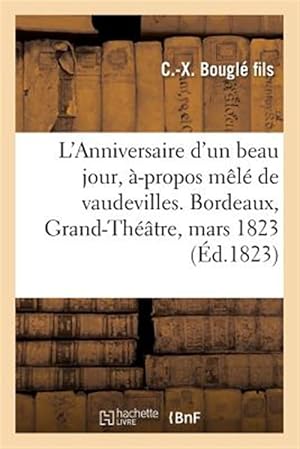 Immagine del venditore per L'Anniversaire d'un beau jour, �-propos m�l� de vaudevilles. Bordeaux, Grand-Th��tre, 12 mars 1823 -Language: french venduto da GreatBookPrices