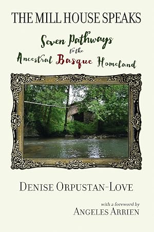 Imagen del vendedor de The Mill House Speaks: Seven Pathways to the Ancestral Basque Homeland (Angeles Arrien Foundation Series) a la venta por -OnTimeBooks-