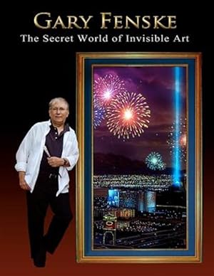 Imagen del vendedor de Gary Fenske, the Secret World of Invisible Art : The Secret World of Invisible Art & a Collection from the Pioneer of Luminism a la venta por GreatBookPrices