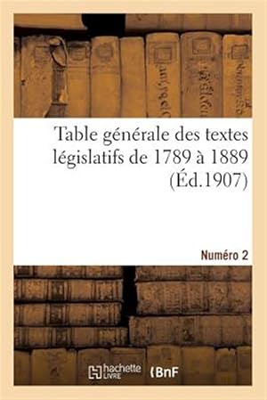 Seller image for Table Generale Des Textes Legislatifs De 1789 a 1889. Numero 2 -Language: french for sale by GreatBookPrices