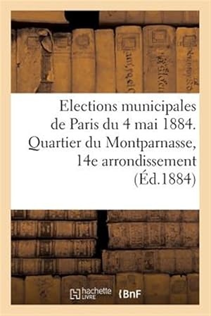 Seller image for Elections municipales de Paris du 4 mai 1884. Quartier du Montparnasse, 14e arrondissement -Language: french for sale by GreatBookPrices