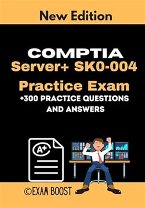 Bild des Verk�ufers f�r CompTIA Server+ SK0-004 Practice Exam: Actual New Exams Questions and Answers for CompTIA Server plus Certification zum Verkauf von GreatBookPrices