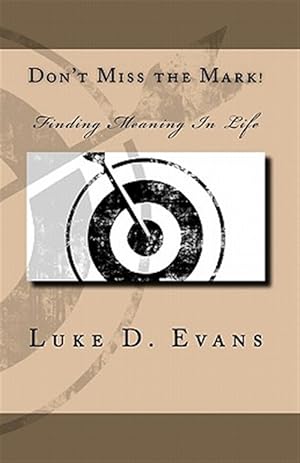 Immagine del venditore per Don't Miss the Mark! : Finding Meaning in Life venduto da GreatBookPrices