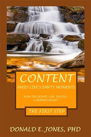 Bild des Verk�ufers f�r Content Amid Life's Empty Moments How the Gospel Can Fulfill a Barren Heart the First Step zum Verkauf von GreatBookPrices