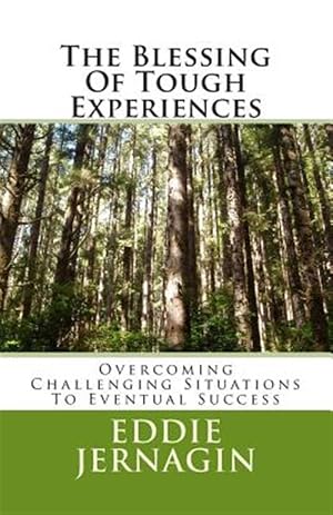 Immagine del venditore per The Blessing of Tough Experiences: Overcoming Challenging Situations to Eventual Success venduto da GreatBookPrices