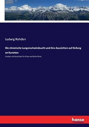 Imagen del vendedor de Die chronische Lungenschwindsucht und ihre Aussichten auf Heilung an Kurorten -Language: german a la venta por GreatBookPrices