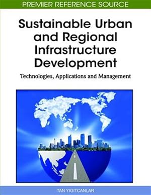 Bild des Verk�ufers f�r Sustainable Urban and Regional Infrastructure Development : Technologies, Applications and Management zum Verkauf von GreatBookPrices