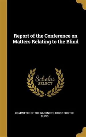 Immagine del venditore per Report of the Conference on Matters Relating to the Blind venduto da GreatBookPrices
