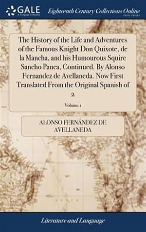 Imagen del vendedor de The History Of The Life And Adventures Of The Famous Knight Don Quixote, De La Mancha, And His Humourous Squire Sancho Panca, Continued. By Alonso Fernandez De Avellaneda. Now First Translated From The Original Spanish Of 2; Volume 1 a la venta por GreatBookPrices