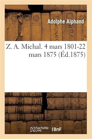 Seller image for Z. A. Michal. 4 Mars 1801-22 Mars 1875. -Language: french for sale by GreatBookPrices