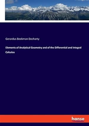 Image du vendeur pour Elements of Analytical Geometry and of the Differential and Integral Calculus mis en vente par GreatBookPrices
