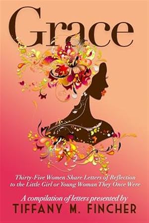Seller image for Grace: Thirty-Five Women Share Letters of Reflection to the Little Girl or Young Woman They Once Were for sale by GreatBookPrices