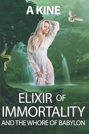 Imagen del vendedor de Elixir of Immortality and the Whore of Babylon: End times prophecy a la venta por GreatBookPrices