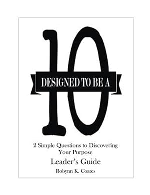 Immagine del venditore per Designed to Be a 10 - Leader's Guide: 2 Simple Questions to Discovering Your Purpose venduto da GreatBookPrices