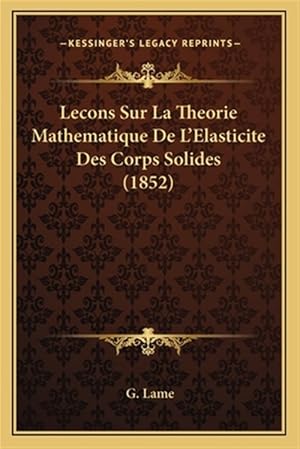 Immagine del venditore per Lecons Sur La Theorie Mathematique de L'Elasticite Des Corps Solides (1852) venduto da GreatBookPrices