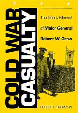 Seller image for Cold War Casualty : The Court-Martial of Major General Robert W. Grow for sale by GreatBookPrices