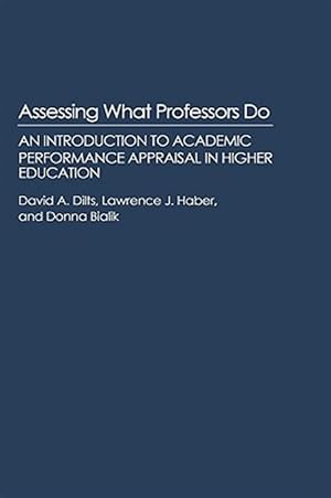Seller image for Assessing What Professors Do : An Introduction to Academic Performance Appraisal in Higher Education for sale by GreatBookPrices