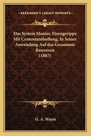 Seller image for Das System Monier, Eisengerippe Mit Cementumhullung, in Seiner Anwendung Auf Das Gesammte Bauwesen (1887) for sale by GreatBookPrices