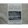 Bild des Verk�ufers f�r Echoes of the Dales: People and Places in the 1950s in and Around Matlock, Derbyshire zum Verkauf von WeBuyBooks