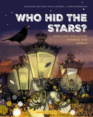 Imagen del vendedor de Who Hid the Stars?: How Light Pollution Changes Our World (Hardback or Cased Book) a la venta por BargainBookStores