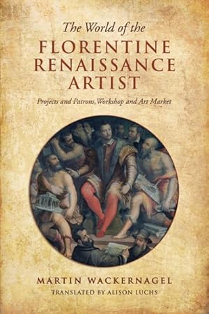 Seller image for World of the Florentine Renaissance Artist : Projects and Patrons, Workshop and Art Market for sale by GreatBookPrices