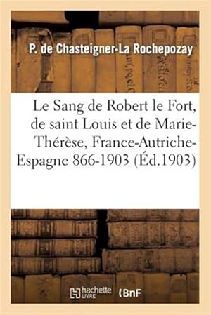 Imagen del vendedor de Le Sang de Robert le Fort, de saint Louis et de Marie-Th�r�se, France-Autriche-Espagne (866-1903) -Language: french a la venta por GreatBookPrices