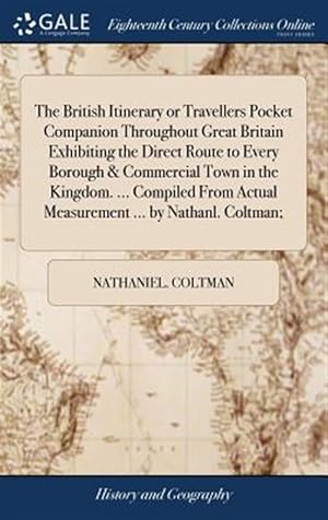 Seller image for The British Itinerary or Travellers Pocket Companion Throughout Great Britain Exhibiting the Direct Route to Every Borough & Commercial Town in the Ki for sale by GreatBookPrices