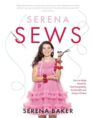 Bild des Verk�ufers f�r Serena Sews: How to Make Beautiful, Interchangeable, Sustainable and Unique Clothes zum Verkauf von WeBuyBooks