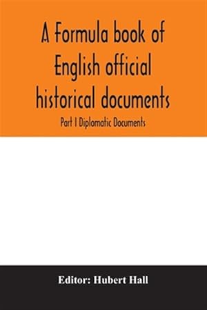 Seller image for A formula book of English official historical documents; Part I Diplomatic Documents for sale by GreatBookPrices