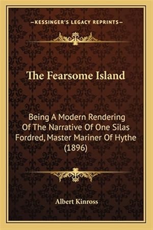 Imagen del vendedor de The Fearsome Island the Fearsome Island: Being a Modern Rendering of the Narrative of One Silas Fordrbeing a Modern Rendering of the Narrative of One a la venta por GreatBookPrices