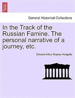 Immagine del venditore per In the Track of the Russian Famine. The personal narrative of a journey, etc. venduto da GreatBookPrices