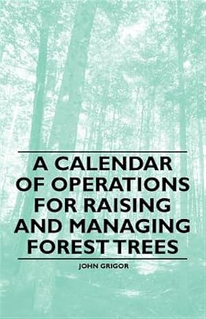 Seller image for A Calendar of Operations for Raising and Managing Forest Trees for sale by GreatBookPrices