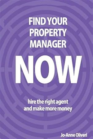 Imagen del vendedor de Find Your Property Manager Now: Hire the Right Agent and Make More Money a la venta por GreatBookPrices