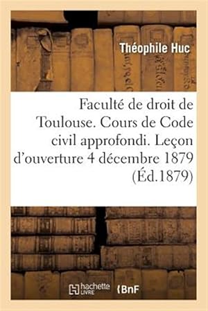 Imagen del vendedor de Faculte De Droit De Toulouse. Cours De Code Civil Approfondi. Lecon D'ouverture, 4 Decembre 1879 -Language: french a la venta por GreatBookPricesUK