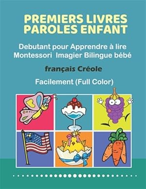 Seller image for Premiers Livres Paroles Enfant Debutant pour Apprendre � lire Montessori Imagier Bilingue b�b� Fran�ais Cr�ole Facilement (Full Color): 200 Basic word -Language: french for sale by GreatBookPricesUK
