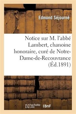 Imagen del vendedor de Notice Sur M. L'abbe Lambert, Chanoine Honoraire, Cure De Notre-dame-de-recouvrance -Language: french a la venta por GreatBookPricesUK