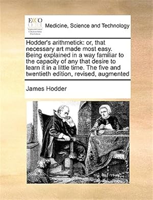 Seller image for Hodder's arithmetick: or, that necessary art made most easy. Being explained in a way familiar to the capacity of any that desire to learn it in a lit for sale by GreatBookPrices