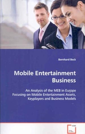 Imagen del vendedor de Mobile Entertainment Business : An Analysis of the Meb in Europe Focusing on Mobile Entertainment Assets, Keyplayers and Business Models a la venta por GreatBookPrices