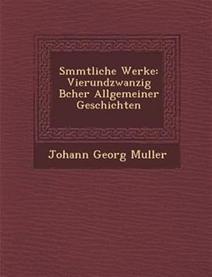 Seller image for S�mmtliche Werke: Vierundzwanzig B�cher Allgemeiner Geschichten -Language: german for sale by GreatBookPrices