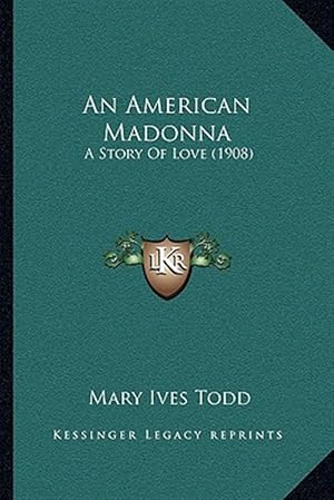 Immagine del venditore per An American Madonna: A Story of Love (1908) venduto da GreatBookPrices