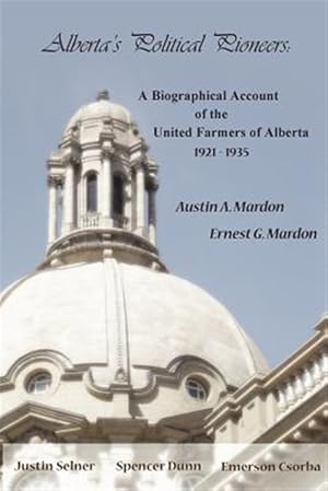 Imagen del vendedor de Alberta's Political Pioneers : A Biographical Account of the United Farmers of Alberta a la venta por GreatBookPrices