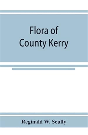 Seller image for Flora of County Kerry : including the flowering plants, ferns, Characeae, &c for sale by GreatBookPrices