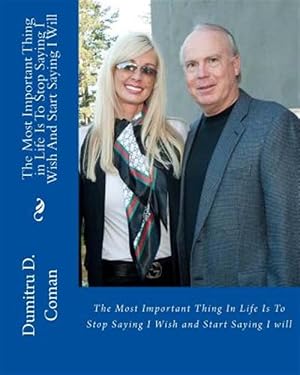 Seller image for Most Important Thing in Life Is to Stop Saying I Wish and Start Saying I Wil for sale by GreatBookPrices