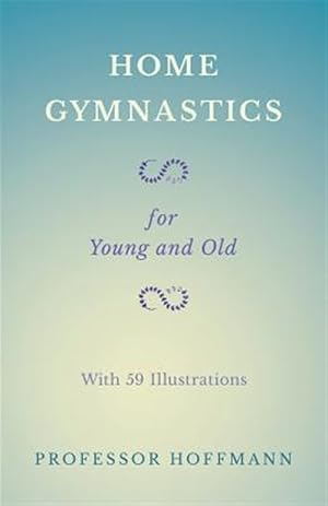 Seller image for Home Gymnastics - For Young and Old - With 59 Illustrations for sale by GreatBookPrices
