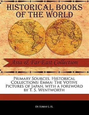 Immagine del venditore per Primary Sources, Historical Collections: Emma: The Votive Pictures of Japan, with a foreword by T. S. Wentworth venduto da GreatBookPricesUK