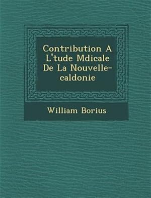 Immagine del venditore per Contribution A L'�tude M�dicale De La Nouvelle-cal�donie -Language: french venduto da GreatBookPrices