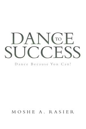 Imagen del vendedor de Dance to Success: Dance Because You Can! a la venta por GreatBookPrices