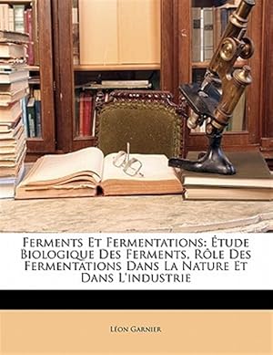 Seller image for Ferments Et Fermentations: �tude Biologique Des Ferments, R�le Des Fermentations Dans La Nature Et Dans L'industrie for sale by GreatBookPrices